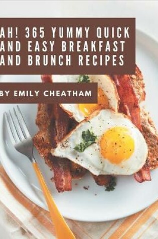 Cover of Ah! 365 Yummy Quick and Easy Breakfast and Brunch Recipes