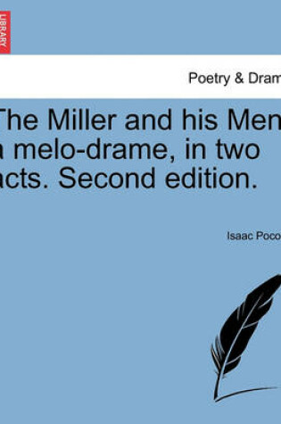 Cover of The Miller and His Men, a Melo-Drame, in Two Acts. Second Edition.