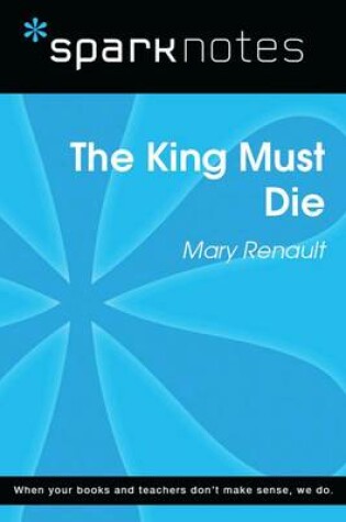 Cover of The King Must Die (Sparknotes Literature Guide)