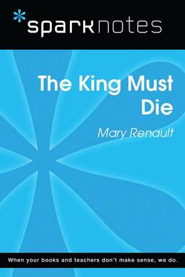 Book cover for The King Must Die (Sparknotes Literature Guide)