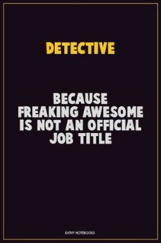 Cover of Detective, Because Freaking Awesome Is Not An Official Job Title