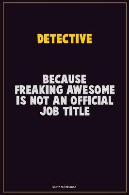 Book cover for Detective, Because Freaking Awesome Is Not An Official Job Title