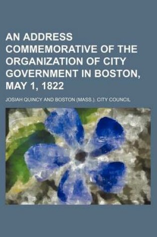 Cover of An Address Commemorative of the Organization of City Government in Boston, May 1, 1822