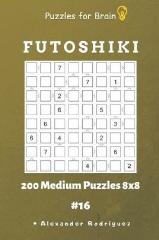 Cover of Puzzles for Brain - Futoshiki 200 Medium Puzzles 8x8 vol.16