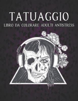 Book cover for Tatuaggio Libro da Colorare Adulti Antistress