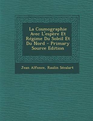 Book cover for La Cosmographie Avec L'Espere Et Regime Du Soleil Et Du Nord - Primary Source Edition