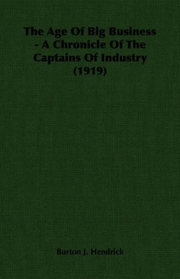 Book cover for The Age Of Big Business - A Chronicle Of The Captains Of Industry (1919)