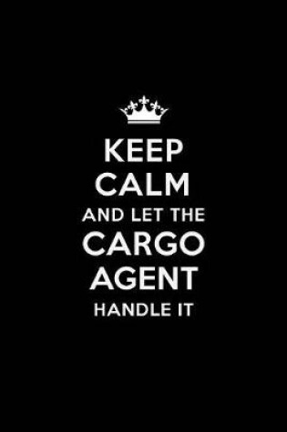 Cover of Keep Calm and Let the Cargo Agent Handle It