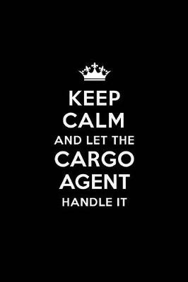 Book cover for Keep Calm and Let the Cargo Agent Handle It