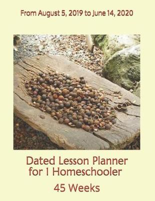 Book cover for Dated Lesson Planner for 1 Homeschooler - 45 Weeks