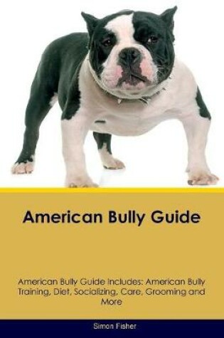 Cover of American Bully Guide American Bully Guide Includes