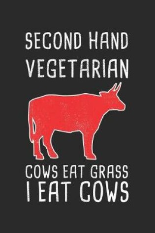 Cover of Second Hand Vegetarian Cow Eat Grass I Eat Cows