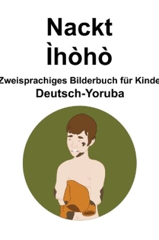 Cover of Deutsch-Yoruba Nackt / Ìhòhò Zweisprachiges Bilderbuch für Kinder