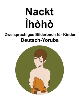 Book cover for Deutsch-Yoruba Nackt / Ìhòhò Zweisprachiges Bilderbuch für Kinder