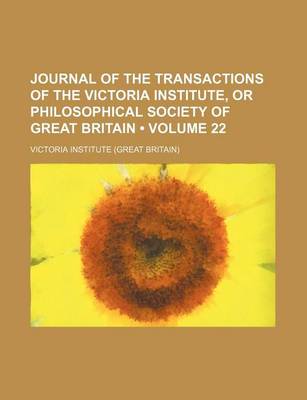 Book cover for Journal of the Transactions of the Victoria Institute, or Philosophical Society of Great Britain (Volume 22)