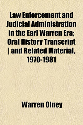 Book cover for Law Enforcement and Judicial Administration in the Earl Warren Era; Oral History Transcript - And Related Material, 1970-1981