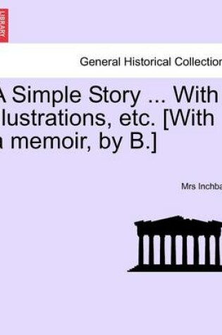 Cover of A Simple Story ... with Illustrations, Etc. [With a Memoir, by B.]