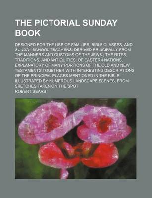 Book cover for The Pictorial Sunday Book; Designed for the Use of Families, Bible Classes, and Sunday School Teachers