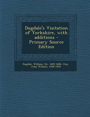 Book cover for Dugdale's Visitation of Yorkshire, with Additions - Primary Source Edition