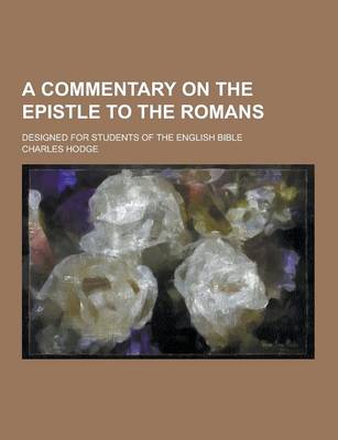 Book cover for A Commentary on the Epistle to the Romans; Designed for Students of the English Bible