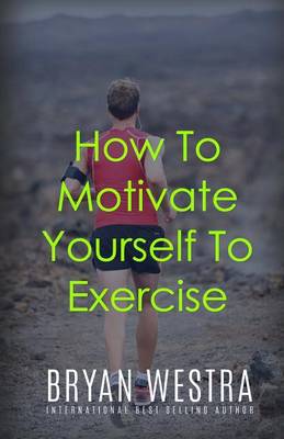 Book cover for How To Motivate Yourself To Exercise