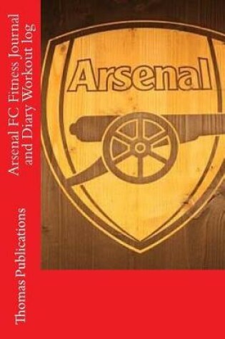 Cover of Arsenal FC Fitness Journal and Diary Workout Log