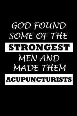 Book cover for God Found Some Of The Strongest Men And Made Them Acupuncturists