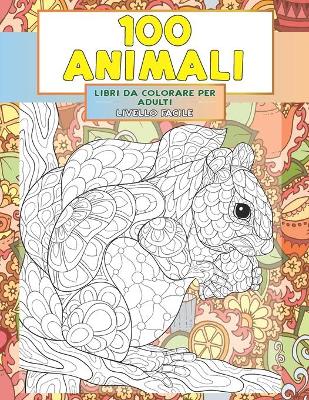 Book cover for Libri da colorare per adulti - Livello facile - 100 Animali