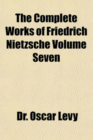 Cover of The Complete Works of Friedrich Nietzsche Volume Seven