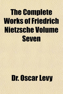 Book cover for The Complete Works of Friedrich Nietzsche Volume Seven