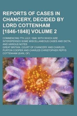 Cover of Reports of Cases in Chancery, Decided by Lord Cottenham [1846-1848] Volume 2; Commencing 7th July, 1846 with Which Are Interspersed Some Miscellaneous Cases and Dicta, and Various Notes