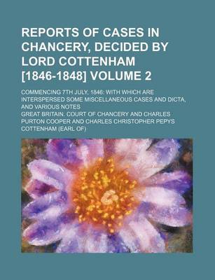 Book cover for Reports of Cases in Chancery, Decided by Lord Cottenham [1846-1848] Volume 2; Commencing 7th July, 1846 with Which Are Interspersed Some Miscellaneous Cases and Dicta, and Various Notes