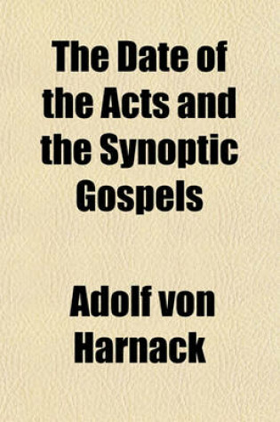 Cover of The Date of the Acts and the Synoptic Gospels