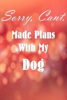 Book cover for Sorry. Cant. Made Plans With My Dog.