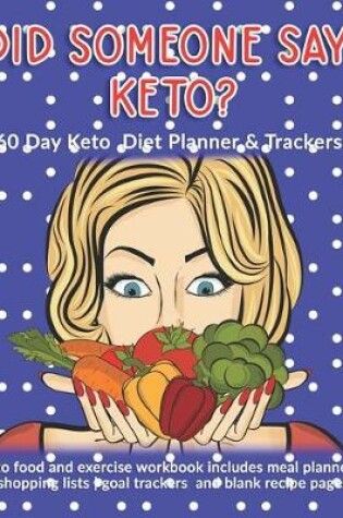 Cover of Did Someone Say Keto? 60 Day Keto Diet Planner & Trackers