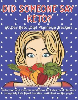 Book cover for Did Someone Say Keto? 60 Day Keto Diet Planner & Trackers