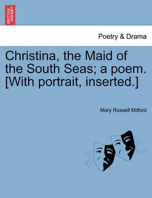 Book cover for Christina, the Maid of the South Seas; A Poem. [With Portrait, Inserted.]