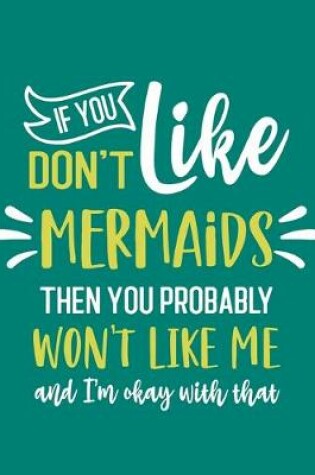 Cover of If You Don't Like Mermaids Then You Probably Won't Like Me and I'm OK With That