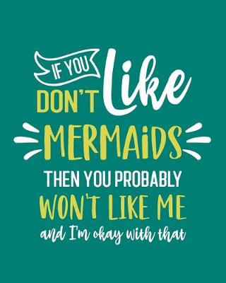 Book cover for If You Don't Like Mermaids Then You Probably Won't Like Me and I'm OK With That