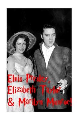 Book cover for Elvis Presley, Elizabeth Taylor & Marilyn Munroe!