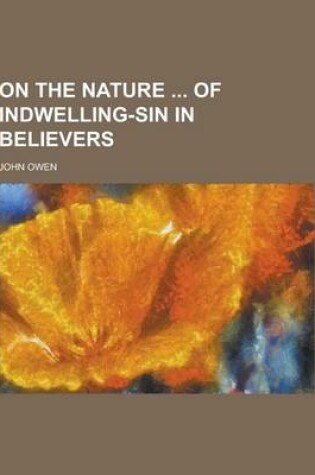 Cover of On the Nature of Indwelling-Sin in Believers