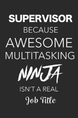 Cover of Supervisor Because Awesome Multitasking Ninja Isn't A Real Job Title