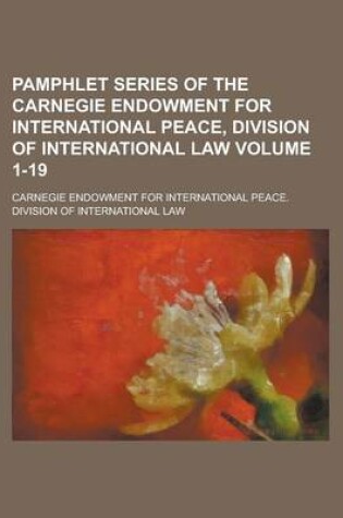 Cover of Pamphlet Series of the Carnegie Endowment for International Peace, Division of International Law Volume 1-19