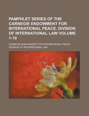Book cover for Pamphlet Series of the Carnegie Endowment for International Peace, Division of International Law Volume 1-19