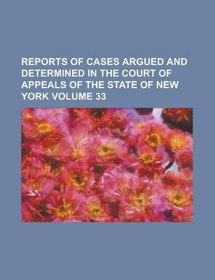 Book cover for Reports of Cases Argued and Determined in the Court of Appeals of the State of New York Volume 33