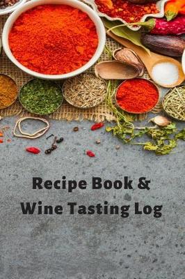 Book cover for Recipe Book & Wine Tasting Log Diary