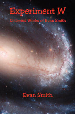 Cover of Experiment W - Collected Works of Evan Smith