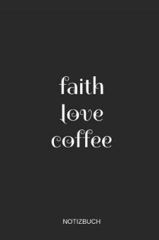 Cover of Faith Love Coffee Notizbuch