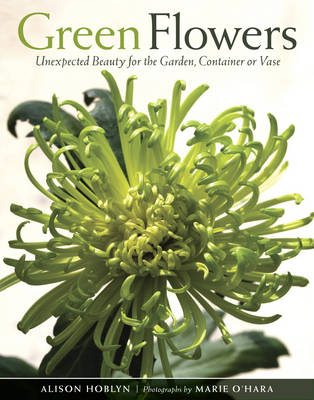 Book cover for Green Flowers Unexpected Beauty for the Garden, Container & Vase