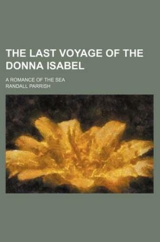 Cover of The Last Voyage of the Donna Isabel; A Romance of the Sea
